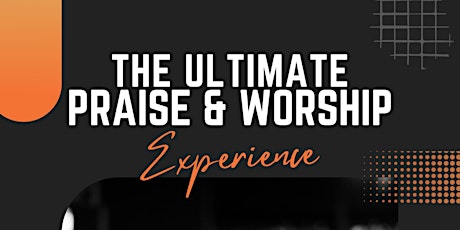 The Ultimate Praise & Worship Experience
