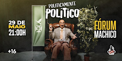 Imagem principal de POLÍTICAMENTE POLÍTICO - FÓRUM MACHICO