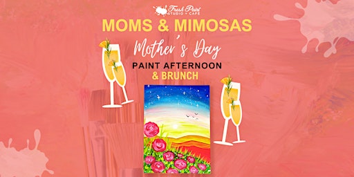 Imagem principal do evento Moms & Mimosas - Mother's Day Paint &  Sip Brunch