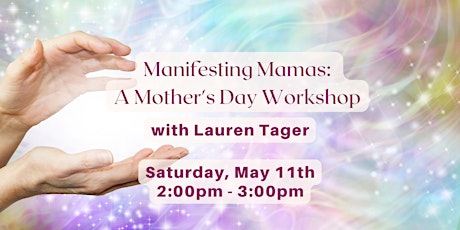 Manifesting Mamas: A Mother's Day Workshop