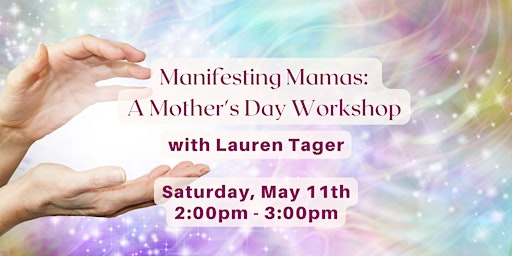 Hauptbild für Manifesting Mamas: A Mother's Day Workshop
