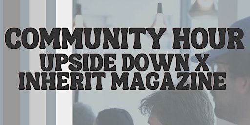Imagem principal do evento Community Hour: Upside Down x Inherit Magazine Collaboration