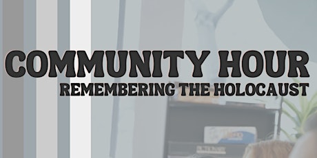Community Hour: Remembering the Holocaust