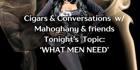 Cigars & Conversations w/Mahoghany & Friends: 'What men need'