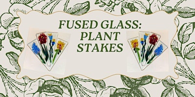 Imagem principal do evento Plant Stakes Fused Glass