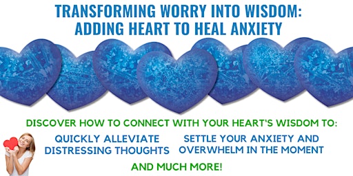 Primaire afbeelding van Transforming Worry Into Wisdom: Adding Heart To Heal Anxiety