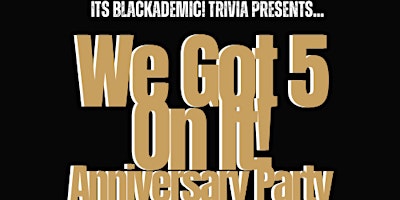 Immagine principale di Its Blackademic! Trivia presents: The We Got 5 On It Anniversary Party 