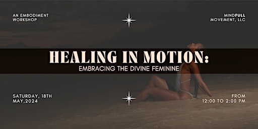 Primaire afbeelding van HEALING IN MOTION: Embracing the Divine Feminine (Embodiment Workshop)
