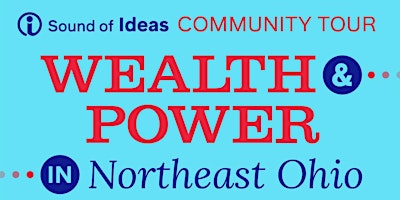 Sound of Ideas Community Tour: Wealth and Power in Northeast Ohio primary image