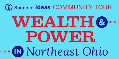 Sound of Ideas Community Tour: Wealth and Power in Northeast Ohio