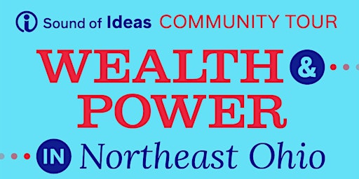 Image principale de Sound of Ideas Community Tour: Wealth and Power in Northeast Ohio