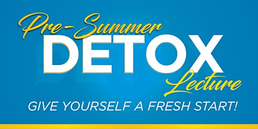 Imagen principal de Pre-Summer Detox Lecture - Give Yourself a Fresh Start!