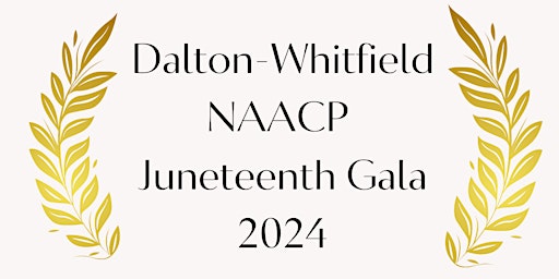 Primaire afbeelding van Dalton-Whitfield NAACP 2024 Juneteenth Gala