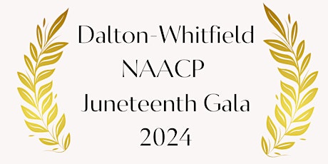 Dalton-Whitfield NAACP 2024 Juneteenth Gala