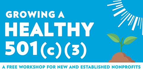 Growing a Healthy 501(c)(3): A Free Workshop for Nonprofits primary image
