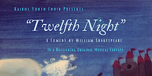 Immagine principale di Kairos Presents: Twelfth Night  - A Musical Fantasy 