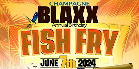 ChampagneBlaxx  Annual Birthday Fish Fry