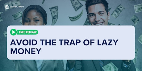 Avoid the Trap of Lazy Money
