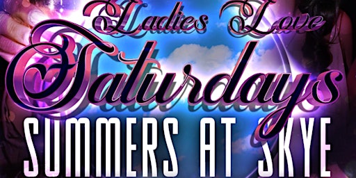 Imagem principal do evento SUMMERS AT SKYE: Ladies Love Saturday's