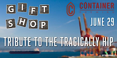 Hauptbild für Gift Shop - Tribute to the Tragically Hip @ Container Brewing