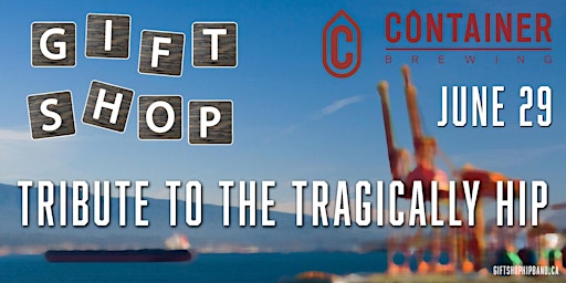 Imagem principal de Gift Shop - Tribute to the Tragically Hip @ Container Brewing