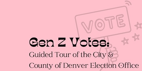 IGNITE Gen Z Votes: Tour of the City and County of Denver Election Office