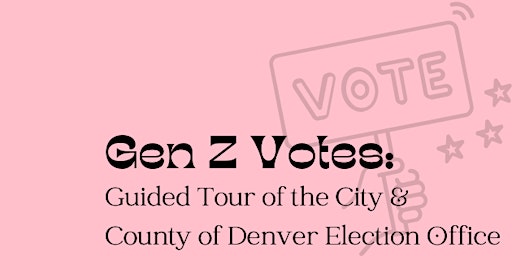 Imagem principal do evento IGNITE Gen Z Votes: Tour of the City and County of Denver Election Office