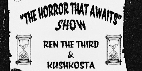 “THE HORROR THAT AWAITS” SHOW!