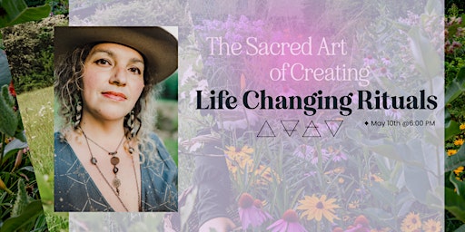 Imagem principal do evento The Sacred Art of Crafting Life-Changing Rituals