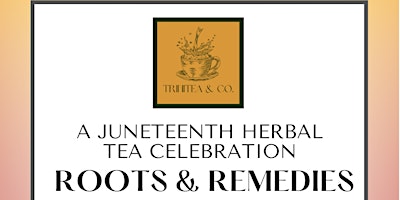 Hauptbild für Roots & Remedies: A Juneteenth Herbal Tea Celebration