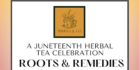 Roots & Remedies: A Juneteenth Herbal Tea Celebration