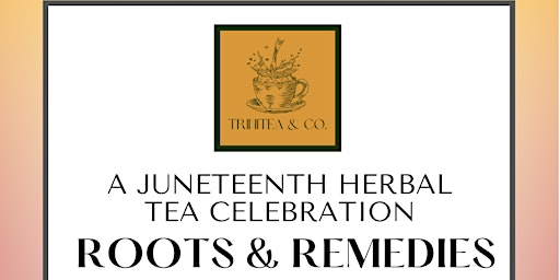 Imagen principal de Roots & Remedies: A Juneteenth Herbal Tea Celebration