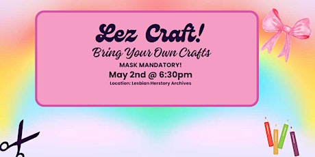 Lez Craft! Bring Your Own Crafts