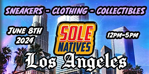 Imagem principal do evento Sole Natives Los Angeles - Sneaker and Streetwear