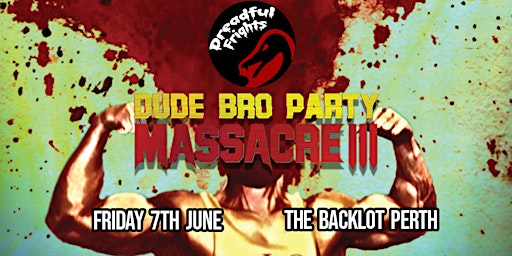Imagem principal do evento Dreadful Frights - Dude Bro Party Massacre III (2015) - MA 15+