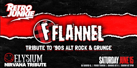 FLANNEL (90s Grunge/Rock) + ELYSIUM (Nirvana Tribute) LIVE @ Retro Junkie!