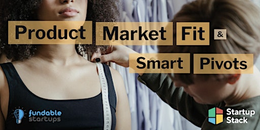 Finding Product Market Fit via Smart Pivots primary image