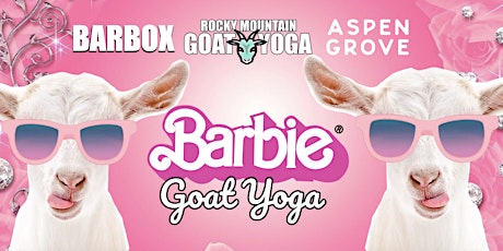 Barbie Goat Yoga - May 12th  (ASPEN GROVE)