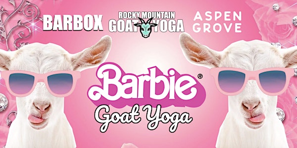 Barbie Goat Yoga - May 12th  (ASPEN GROVE)