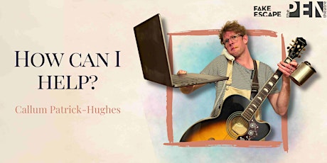 HOW CAN I HELP? | Callum Patrick-Hughes X Fake Escape