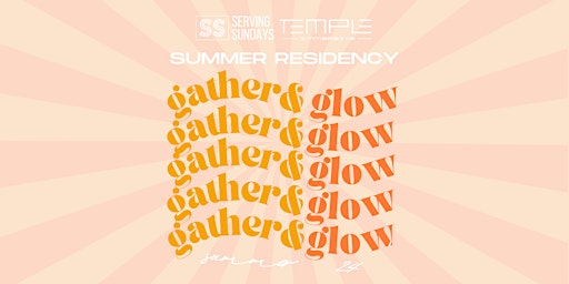 WELLNESS GATHER & GLOW! Serving Sundays Summer Residency @Temple Immersive primary image