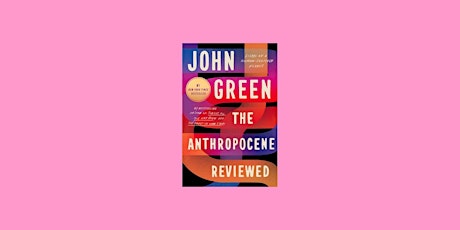 Download [Pdf] The Anthropocene Reviewed: Essays on a Human-Centered Planet