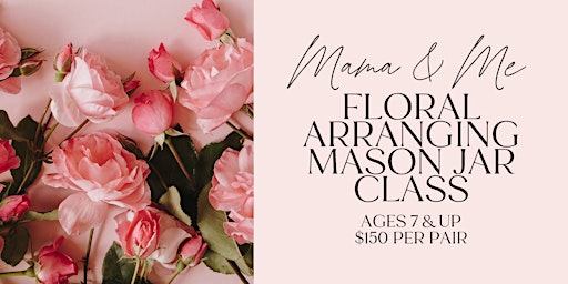 Primaire afbeelding van Mama & Me Mother's Day Floral Arranging Class (Ages 7+)