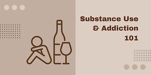 Substance Use, Addiction  & Unwanted Behaviours 101 primary image