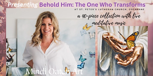 Hauptbild für Behold Him: The One Who Transforms 40-Piece Art Exhibition