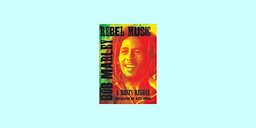PDF [DOWNLOAD] Rebel Music: Bob Marley & Roots Reggae BY Kate Simon epub Do primary image