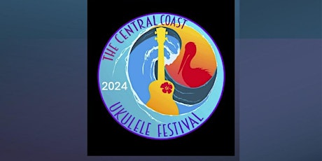 CENTRAL COAST UKULELE FESTIVAL 2024