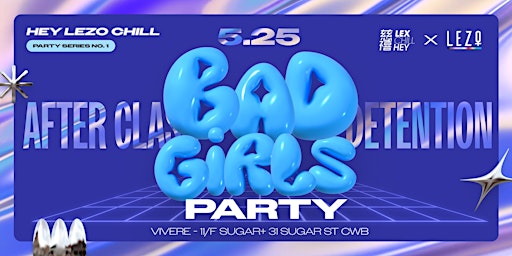 Imagem principal do evento Hey Lezo Chill "Bad Girls Party" by 慈Lex Chill Hey禧 x Lezo