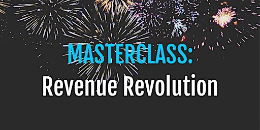 MASTERCLASS SERIES - Revenue Revolution primary image