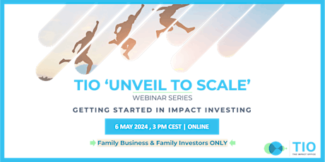 TIO 'Unveil to Scale' Webinar Series- GETTING STARTED IN IMPACT INVESTING